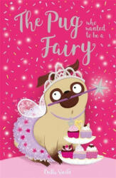 Pug Who Wanted to be a Fairy - BELLA SWIFT (ISBN: 9781408365441)