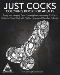 Just Cocks Coloring Book For Adults: Funny and Naughty Penis Coloring Book containing 25 Cock Coloring Pages filled with Paisley, Henna and Mandala Pa - Coloring Book People (ISBN: 9781546480082)