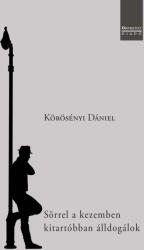 KÖRÖSÉNYI DÁNIEL: SÖRREL A KEZEMBEN KITARTÓBBAN ÁLLDOGÁLOK (ISBN: 9786155886522)