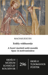 Erdély védőszentje - A Szent Lászlóról szóló mondák típus- és motívumindexe (ISBN: 9786067391855)