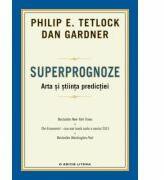 Superprognoze. Arta si stiinta predictiei - Dan Gardner, Philip E. Tetlock (ISBN: 9786063307614)