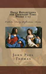Daily Reflections for Ordinary Time - John Paul Thomas (ISBN: 9781537173917)