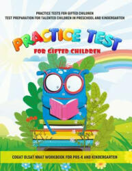 Practice Tests for Gifted Children Test Preparation for Talented Children in Preschool and Kindergarten Cogat Olsat Nnat Workbook for Pre-K and Kinder (ISBN: 9781099243103)