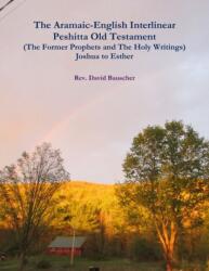 Aramaic-English Interlinear Peshitta Old Testament (The Former Prophets and The Holy Writings) Joshua to Esther (ISBN: 9781387281824)