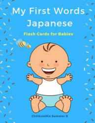 My First Words Japanese Flash Cards for Babies: Easy and Fun Big Flashcards Basic Vocabulary for Kids, Toddlers, Children to Learn Japanese English an - Childrenmix Summer B (ISBN: 9781092230834)