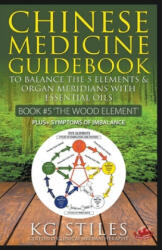 Chinese Medicine Guidebook Essential Oils to Balance the Wood Element & Organ Meridians - Kg Stiles (ISBN: 9781393894469)