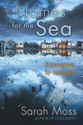 Names for the Sea: Strangers in Iceland - Sarah Moss (ISBN: 9781619021228)