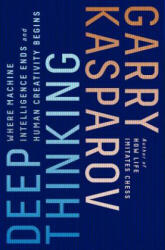 Deep Thinking: Where Machine Intelligence Ends and Human Creativity Begins - Garry Kasparov, Mig Greengard (ISBN: 9781541773646)