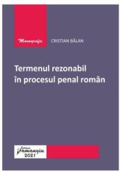 Termenul rezonabil in procesul penal roman - Cristian Balan (ISBN: 9786062717520)