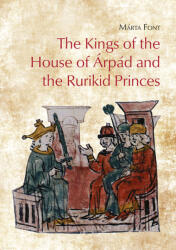 The Kings of the House of Árpád and the Rurikid Princes - Cooperation and conflict in medieval Hunga (2021)
