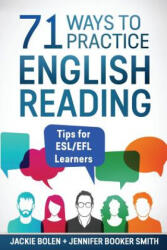 71 Ways to Practice English Reading: Tips for ESL/EFL Learners - Jackie Bolen (ISBN: 9781546460053)