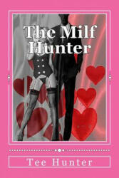The Milf Hunter - Tee Hunter (ISBN: 9781523683147)