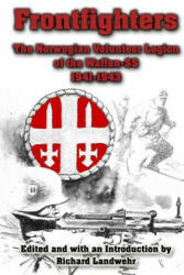 Frontfighters: The Norwegian Volunteer Legion of the Waffen-SS 1941-1943 - Richard Landwehr (ISBN: 9781492290087)