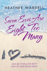 Seven Exes Are Eight Too Many - Heather Wardell (ISBN: 9781452893204)