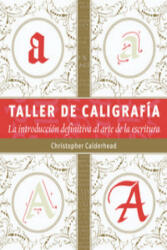 Taller de caligrafía : la introducción definitiva al arte de la escritura - Christopher Calderhead, Joaquín Tolsá Torrenova (ISBN: 9788498743159)
