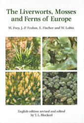 Liverworts, Mosses and Ferns of Europe - Wolfgang Frey, Jan-Peter Frahm, Wolfram Lobin, Fischer Eberhard (ISBN: 9780946589708)