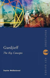 Gurdjieff: The Key Concepts - Sophia Wellbeloved (2012)