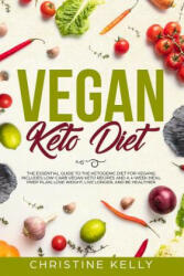Vegan Keto Diet: The Essential Guide to the Ketogenic Diet for Vegans; Includes Low-Carb Vegan Keto Recipes and a 4-Week Meal Prep Plan - Christine Kelly (ISBN: 9781097694976)