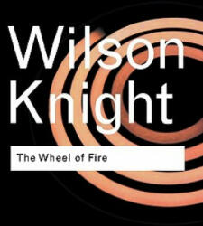 Wheel of Fire - G Wilson Knight (2005)
