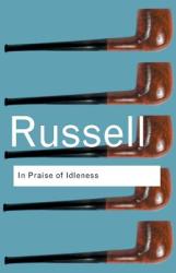 In Praise of Idleness - Bertrand Russell (2003)