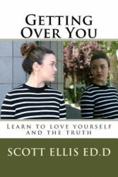 Getting Over You: Learn to love yourself and the truth - Scott E Ellis Edd (ISBN: 9781532964022)
