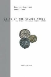 Coins of the Golden Horde: Period of the Great Mongols (1224-1266) - James Farr, Dzmitry Huletski (ISBN: 9781530244362)