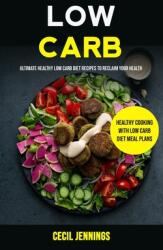 Low Carb: Ultimate Healthy Low Carb Diet Recipes to reclaim your health (ISBN: 9781989749241)
