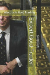 Expert Gold Trader: Gold and Precious Metals Trading - Saed Elahi, Saed Elahi (ISBN: 9781520261096)