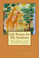 Life Poems for my Students: Birthday and other Verses - Eric G Muller (ISBN: 9781519600851)