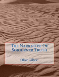 The Narrative Of Sojourner Truth - Sojourner Truth, Olive Gilbert (ISBN: 9781519467423)