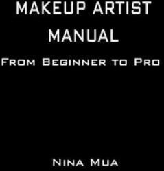 Makeup Artist Manual: From Beginner to Pro - Nina Mua (ISBN: 9781514379219)