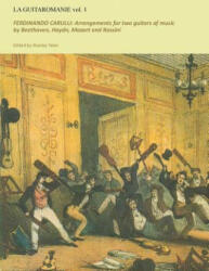 Guitaromanie vol 1: FERDINANDO CARULLI: Arrangements for two guitars of music by Beethoven, Haydn, Mozart and Rossini - Stanley Yates, Ferdinando Carulli (ISBN: 9781500292799)