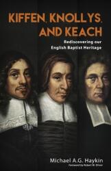 Kiffen Knollys and Keach: Rediscovering our English Baptist Heritage (ISBN: 9781989174333)