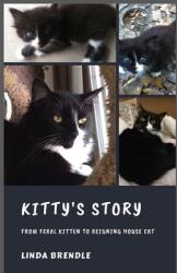 Kitty's Story: From Feral Kitten to Reigning Housecat (ISBN: 9781734210804)