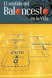 El Sentido Del Baloncesto En La Vida: Libro Motivacional y Liderazgo (ISBN: 9781513656823)
