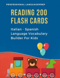 Reading 200 Flash Cards Italian - Spanish Language Vocabulary Builder For Kids: Practice Basic Sight Words list activities books to improve reading sk - Professional Languageprep (ISBN: 9781099094187)