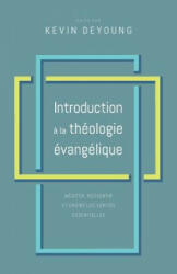 Introduction ? la théologie évangélique: Méditer, ressentir et croire les vérités essentielles - Greg Gilbert, Ben Peays (ISBN: 9782890823273)