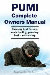 Pumi Complete Owners Manual. Pumi dog book for care, costs, feeding, grooming, health and training. - George Hoppendale (ISBN: 9781788651202)
