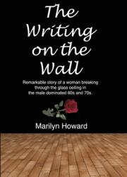 The Writing on the Wall: Remarkable story of a woman breaking through the glass ceiling in a male dominated 60s and 70s. (ISBN: 9781733319638)