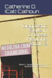 Diagnostic Skills in Chinese Medicine - Book 2: Symptom Analysis and Syndrome Differentiation - Catherine D (Cat) Calhoun (ISBN: 9781097891061)