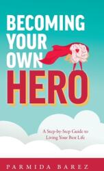 Becoming Your Own Hero: A Step-by-Step Guide to Living Your Best Life (ISBN: 9781525553394)