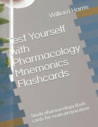 Test Yourself with Pharmacology Mnemonics Flashcards: Study pharmacology flash cards for exam preparation - William Harris (ISBN: 9781097527717)