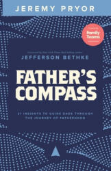 Father's Compass: 21 Insights to Guide Dads Through the Journey of Fatherhood - Jefferson Bethke (ISBN: 9780578526119)