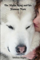 The Alpha King and his Human Mate - Melisa Bigler (ISBN: 9781097235629)