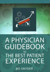 Physician Guidebook to The Best Patient Experience - Robert Snyder (ISBN: 9781567938319)