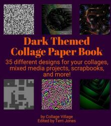 Dark Themed Collage Paper Book: 35 different designs for your collages mixed media projects scrapbooks and more! (ISBN: 9781072703365)