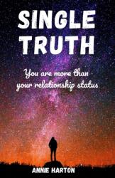 Single Truth: You are more than your relationship status (ISBN: 9780578557076)