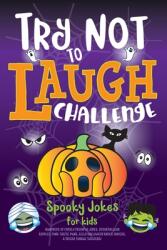 Try Not to Laugh Challenge Spooky Jokes for Kids: Hundreds of Family Friendly Jokes Spooktacular Riddles Fang-tastic Puns Silly Halloween Knock-Kno (ISBN: 9781643400099)