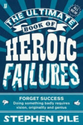 Ultimate Book of Heroic Failures - Stephen Pile (2012)