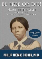 Be Free Or Die! : Harriett Tubman In Her Own Words (ISBN: 9780359872268)